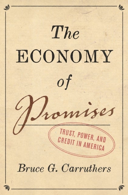 The Economy of Promises – Trust, Power, and Credit in America - Trust, Power, and Credit in America