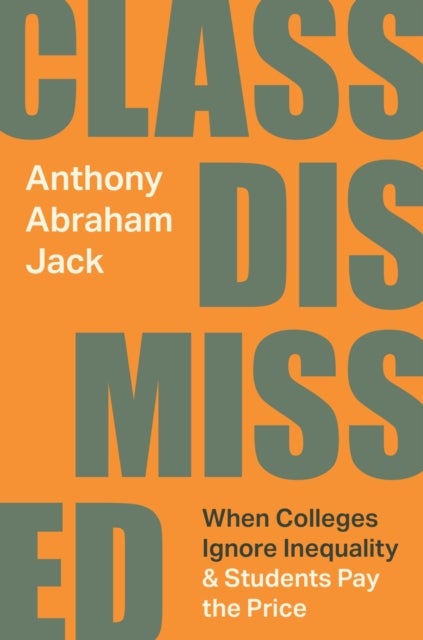 Class Dismissed – When Colleges Ignore Inequality and Students Pay the Price - When Colleges Ignore Inequality and Students Pay the Price