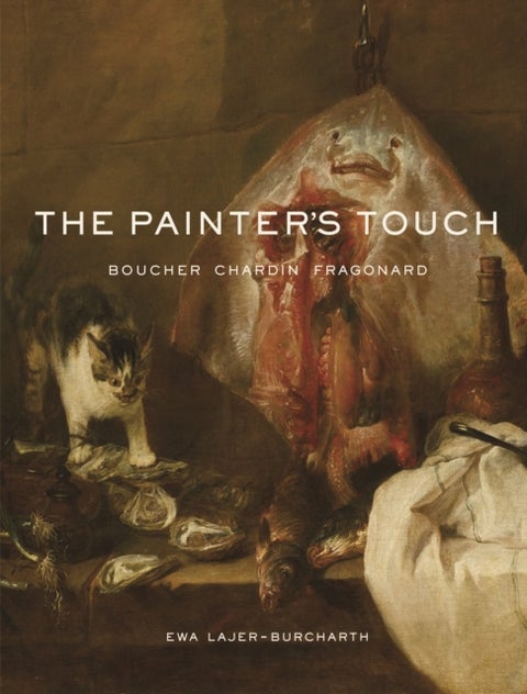 The Painter's Touch – Boucher, Chardin, Fragonard - Boucher, Chardin, Fragonard