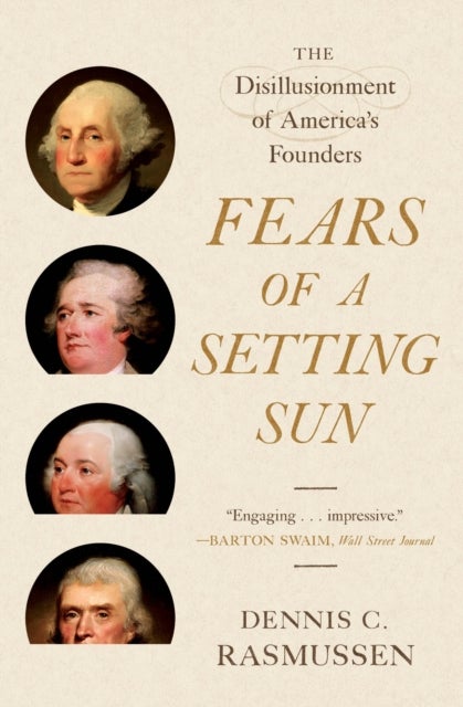 Fears of a Setting Sun – The Disillusionment of America's Founders - The Disillusionment of America's Founders