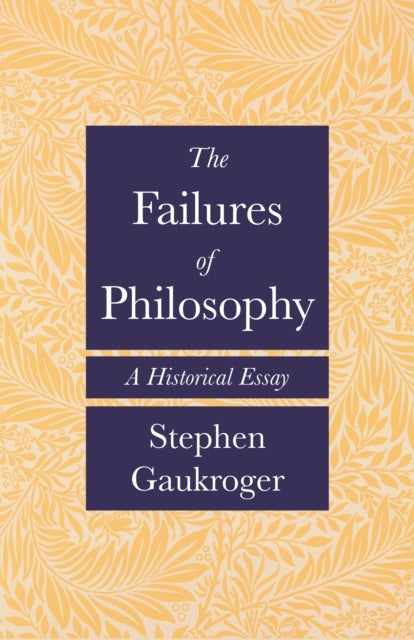 The Failures of Philosophy – A Historical Essay - A Historical Essay