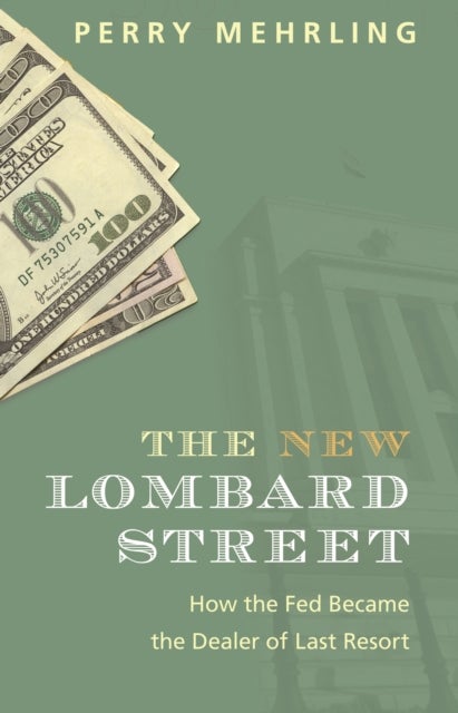 The New Lombard Street – How the Fed Became the Dealer of Last Resort - How the Fed Became the Dealer of Last Resort