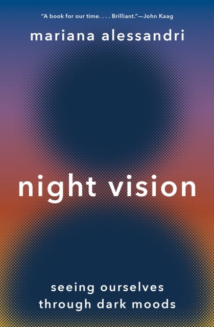 Night Vision – Seeing Ourselves through Dark Moods - Seeing Ourselves through Dark Moods