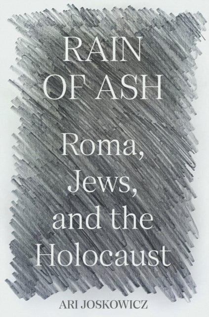 Rain of Ash – Roma, Jews, and the Holocaust - Roma, Jews, and the Holocaust