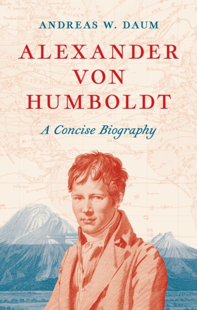 Alexander von Humboldt – A Concise Biography - A Concise Biography