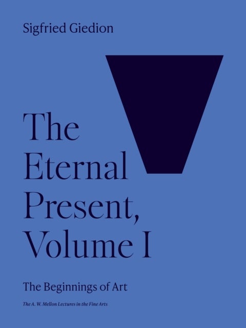 The Eternal Present, Volume I – The Beginnings of Art - The Beginnings of Art