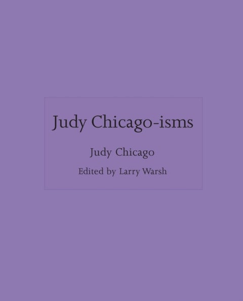 Judy Chicago–isms