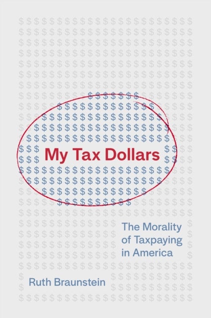 My Tax Dollars – The Morality of Taxpaying in America - The Morality of Taxpaying in America