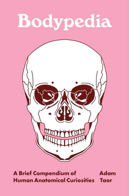 Bodypedia – A Brief Compendium of Human Anatomical Curiosities - A Brief Compendium of Human Anatomical Curiosities