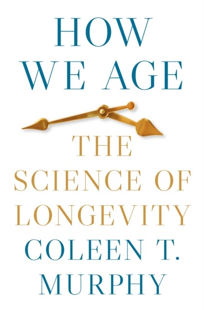 How We Age – The Science of Longevity - The Science of Longevity