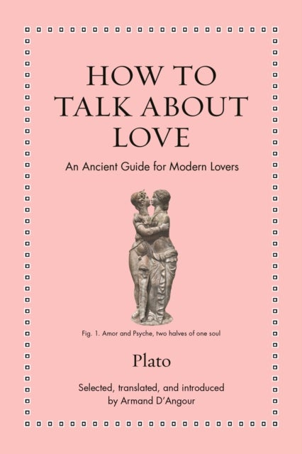 How to Talk about Love – An Ancient Guide for Modern Lovers - An Ancient Guide for Modern Lovers