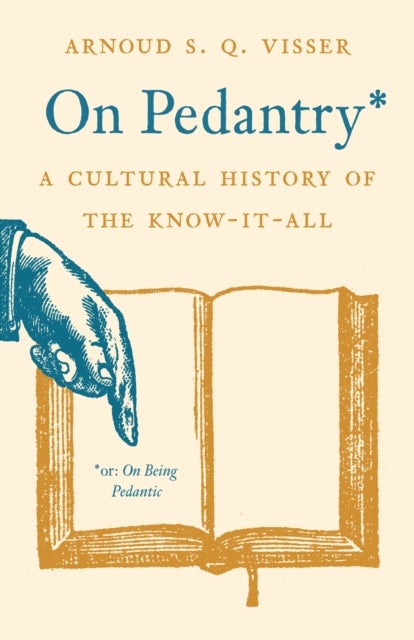 On Pedantry – A Cultural History of the Know–it–All - A Cultural History of the Know-it-All