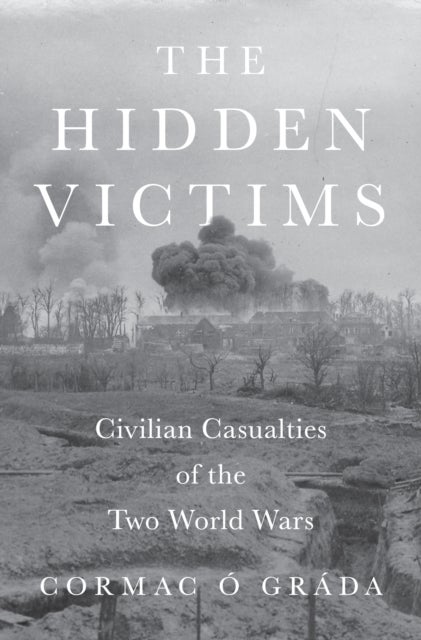 The Hidden Victims – Civilian Casualties of the Two World Wars - Civilian Casualties of the Two World Wars