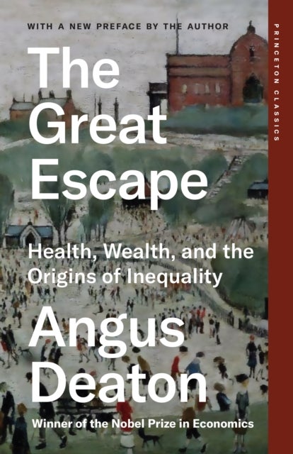 The Great Escape – Health, Wealth, and the Origins of Inequality - Health, Wealth, and the Origins of Inequality