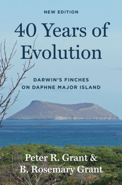 40 Years of Evolution – Darwin′s Finches on Daphne Major Island, New Edition - Darwin's Finches on Daphne Major Island, New Edition