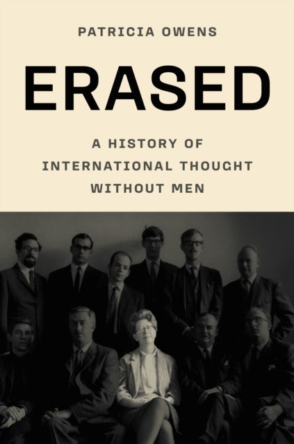 Erased – A History of International Thought Without Men - A History of International Thought Without Men