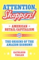 Attention, Shoppers! – American Retail Capitalism and the Origins of the Amazon Economy