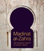 Madinat al–Zahra – The Radiant Capital of Islamic Spain