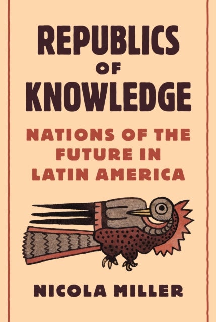 Republics of Knowledge – Nations of the Future in Latin America - Nations of the Future in Latin America