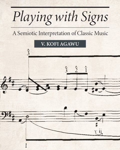 Playing with Signs – A Semiotic Interpretation of Classic Music - A Semiotic Interpretation of Classic Music