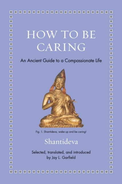 How to Be Caring – An Ancient Guide to a Compassionate Life - An Ancient Guide to a Compassionate Life