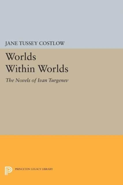 Worlds Within Worlds – The Novels of Ivan Turgenev - The Novels of Ivan Turgenev