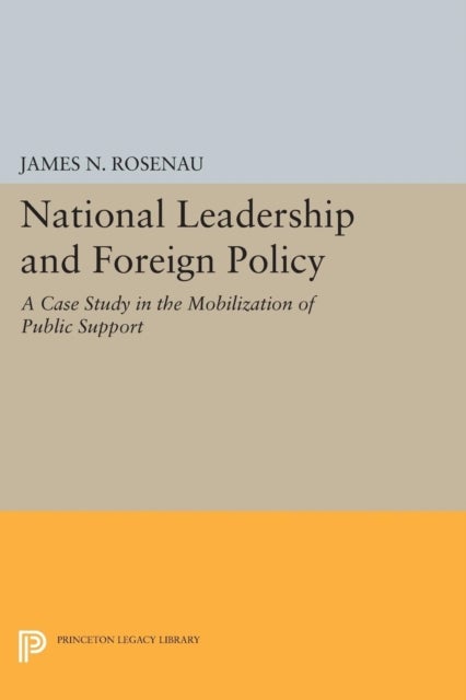 National Leadership and Foreign Policy – A Case Study in the Mobilization of Public Support - A Case Study in the Mobilization of Public Support