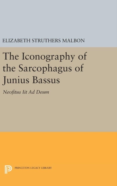 The Iconography of the Sarcophagus of Junius Bas – Neofitus Iit Ad Deum - Neofitus Iit Ad Deum