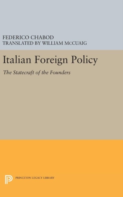 Italian Foreign Policy – The Statecraft of the Founders, 1870–1896 - The Statecraft of the Founders, 1870-1896