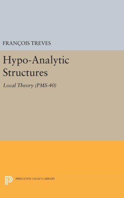 Hypo-Analytic Structures (PMS-40), Volume 40
