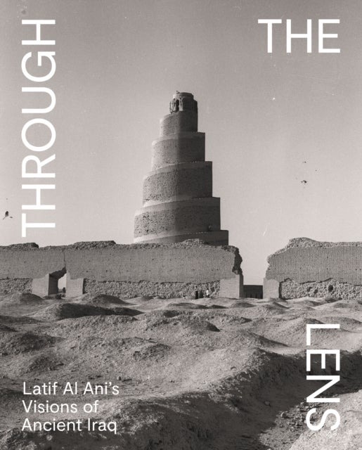 Through the Lens – Latif Al Ani's Visions of Ancient Iraq