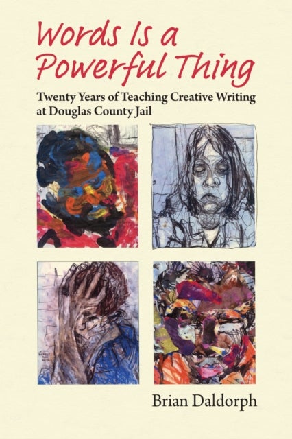 Words Is a Powerful Thing - Twenty Years of Teaching Creative Writing at Douglas County Jail