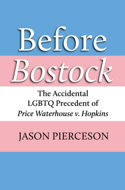 Before Bostock - The Accidental LGBTQ Precedent of Price Waterhouse V. Hopkins