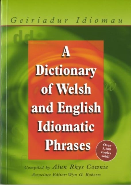 A Dictionary of Welsh and English Idiomatic Phrases - Welsh-English/English-Welsh