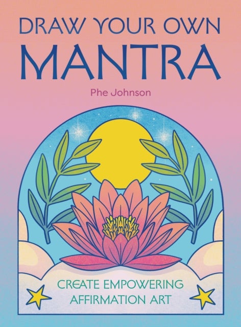 Draw Your Own Mantra - Create Empowering Affirmation Art