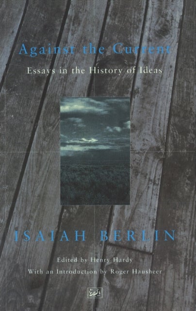 Against the Current - Essays in the History of Ideas