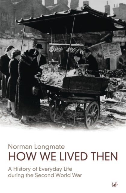 How We Lived Then - History of Everyday Life During the Second World War, A