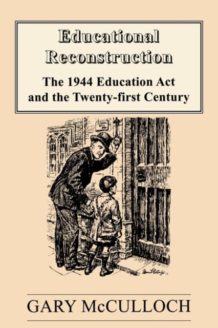 Educational Reconstruction - The 1944 Education Act and the Twenty-first Century
