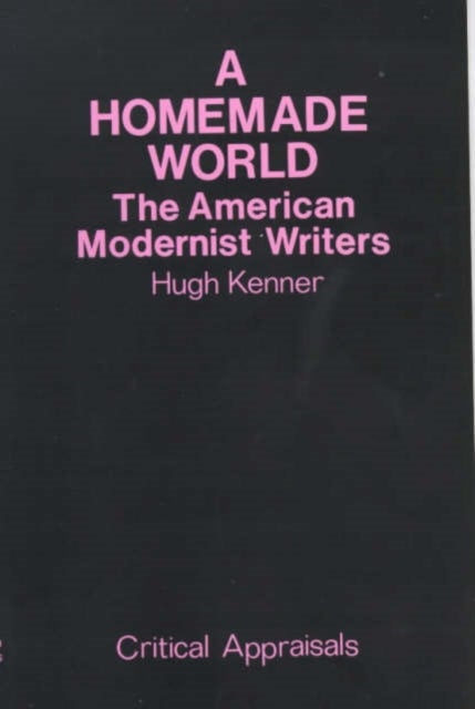 A Homemade World - American Modernist Writers