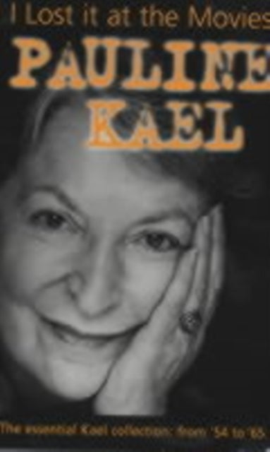 I Lost It at the Movies - Film Writings 1954 - 2001