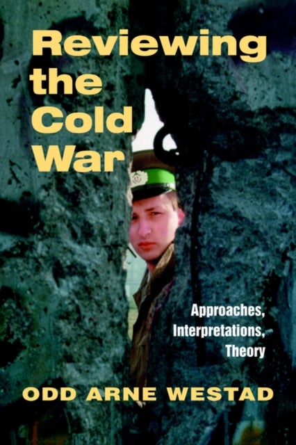 Reviewing the Cold War - Approaches, Interpretations, Theory
