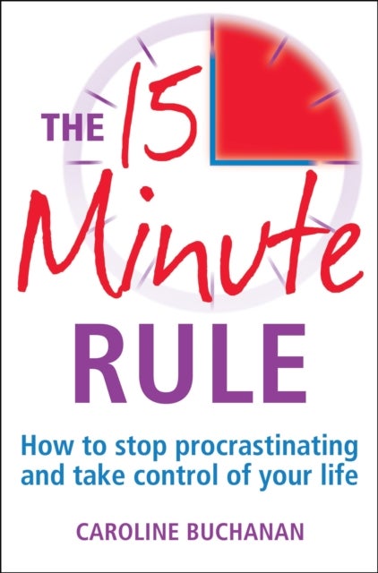 15 Minute Rule - How to stop procrastinating and take charge of your life