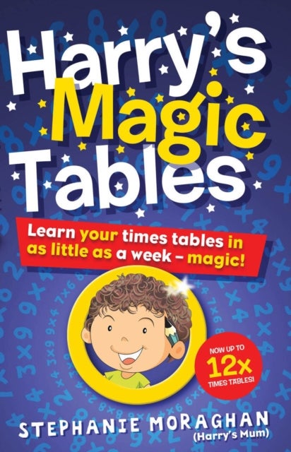 Harry''s Magic Tables - Learn your times tables in as little as a week – magic!