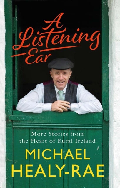 A Listening Ear - More Stories from the Heart of Rural Ireland