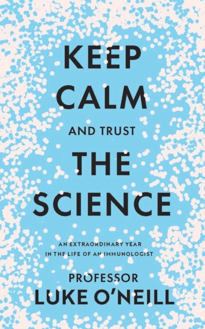 Keep Calm and Trust the Science - An Extraordinary Year in the Life of an Immunologist