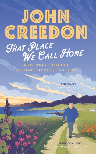 That Place We Call Home - A journey through the place names of Ireland