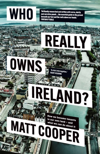 Who Really Owns Ireland? - How we became tenants in our own land - and what we can do about it