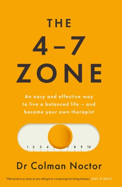 The 4-7 Zone - An easy and effective way to live a balanced life – and stay out of the therapist’s office