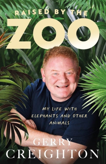 Raised by the Zoo - My Life with Elephants and Other Animals