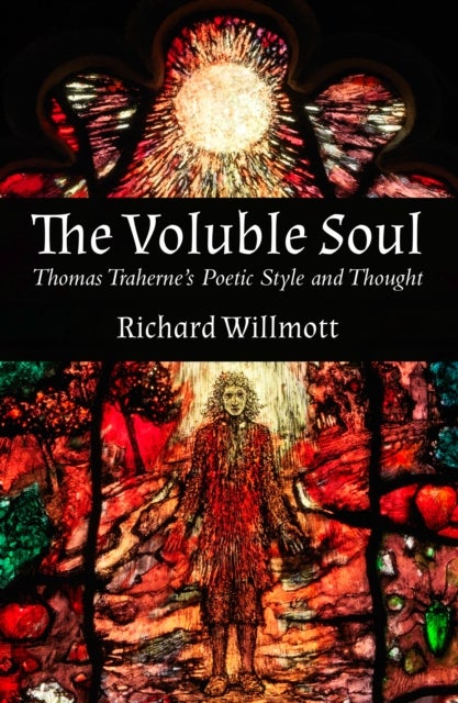 The Voluble Soul - Thomas Traherne's Poetic Style and Thought